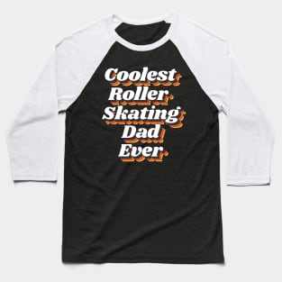 Coolest Roller Skating Dad Ever Baseball T-Shirt